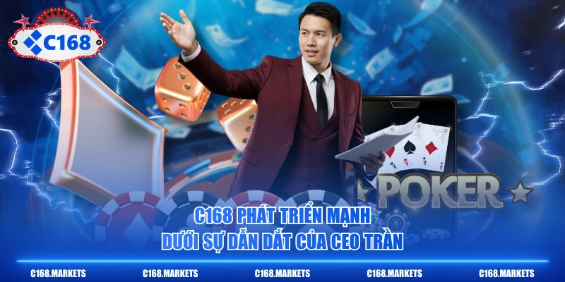 C168 phát triển mạnh dưới sự dẫn dắt của CEO Trần