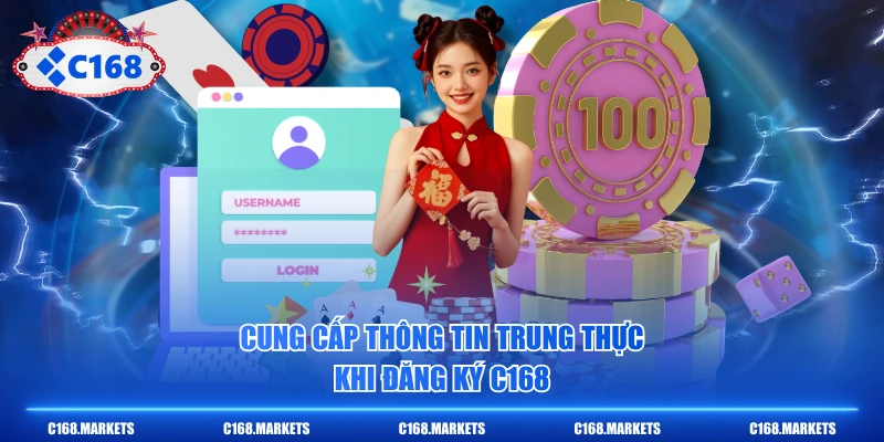 Cung cấp thông tin trung thực khi đăng ký C168