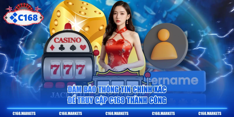 Đảm bảo thông tin chính xác để truy cập C168 thành công