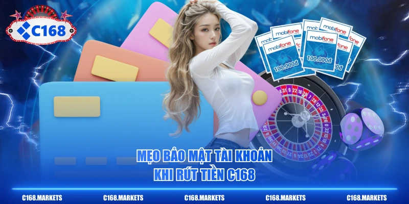 Mẹo bảo mật tài khoản khi rút tiền C168