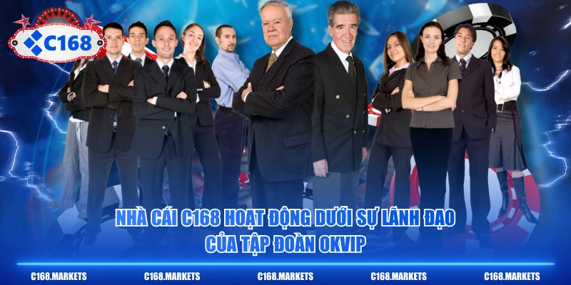 Nhà cái C168 hoạt động dưới sự lãnh đạo của tập đoàn OKVIP
