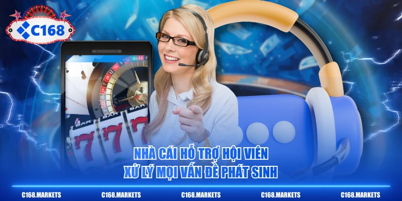 Nhà cái hỗ trợ hội viên xử lý mọi vấn đề phát sinh