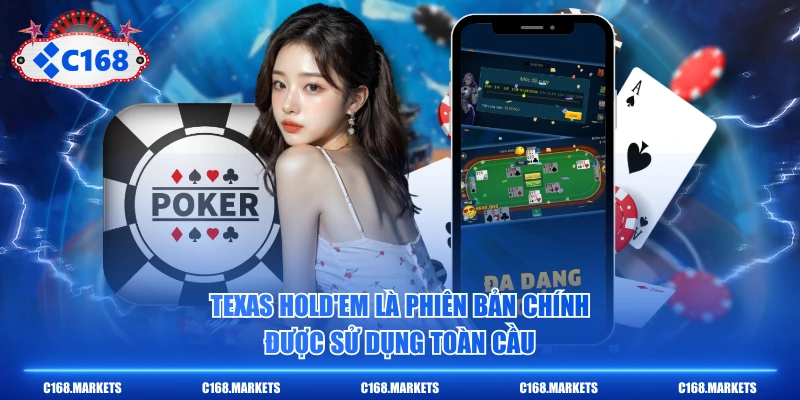 Texas Hold'em là phiên bản chính được sử dụng toàn cầu