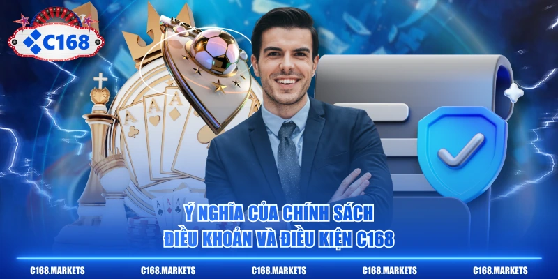 Điều Khoản Và Điều Kiện - Hệ Thống Quy Định Tại C168 1 Ý nghĩa của chính sách điều khoản và điều kiện C168