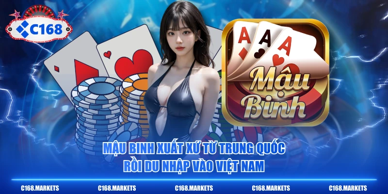Mậu Binh xuất xứ từ Trung Quốc rồi du nhập vào Việt Nam