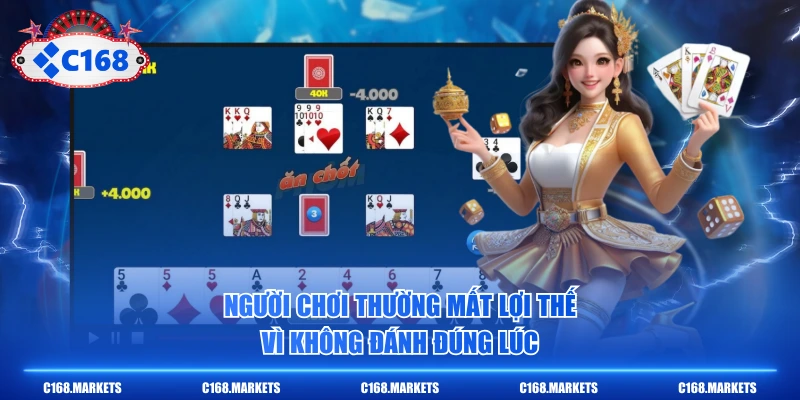 Người chơi thường mất lợi thế vì không đánh đúng lúc